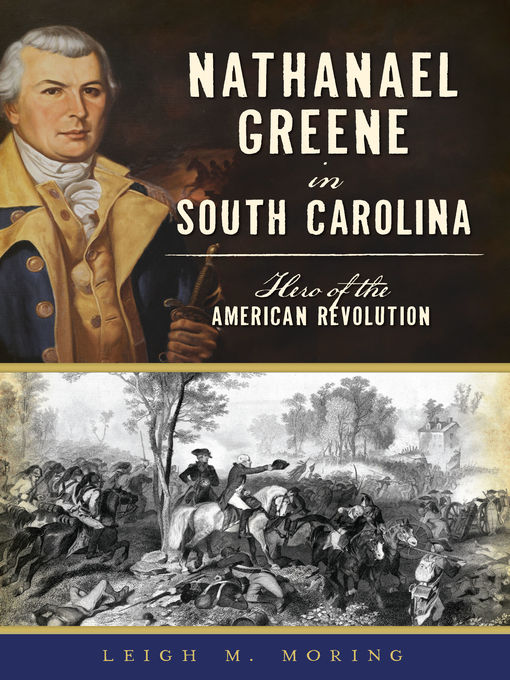 Title details for Nathanael Greene in South Carolina by Leigh M. Moring - Available